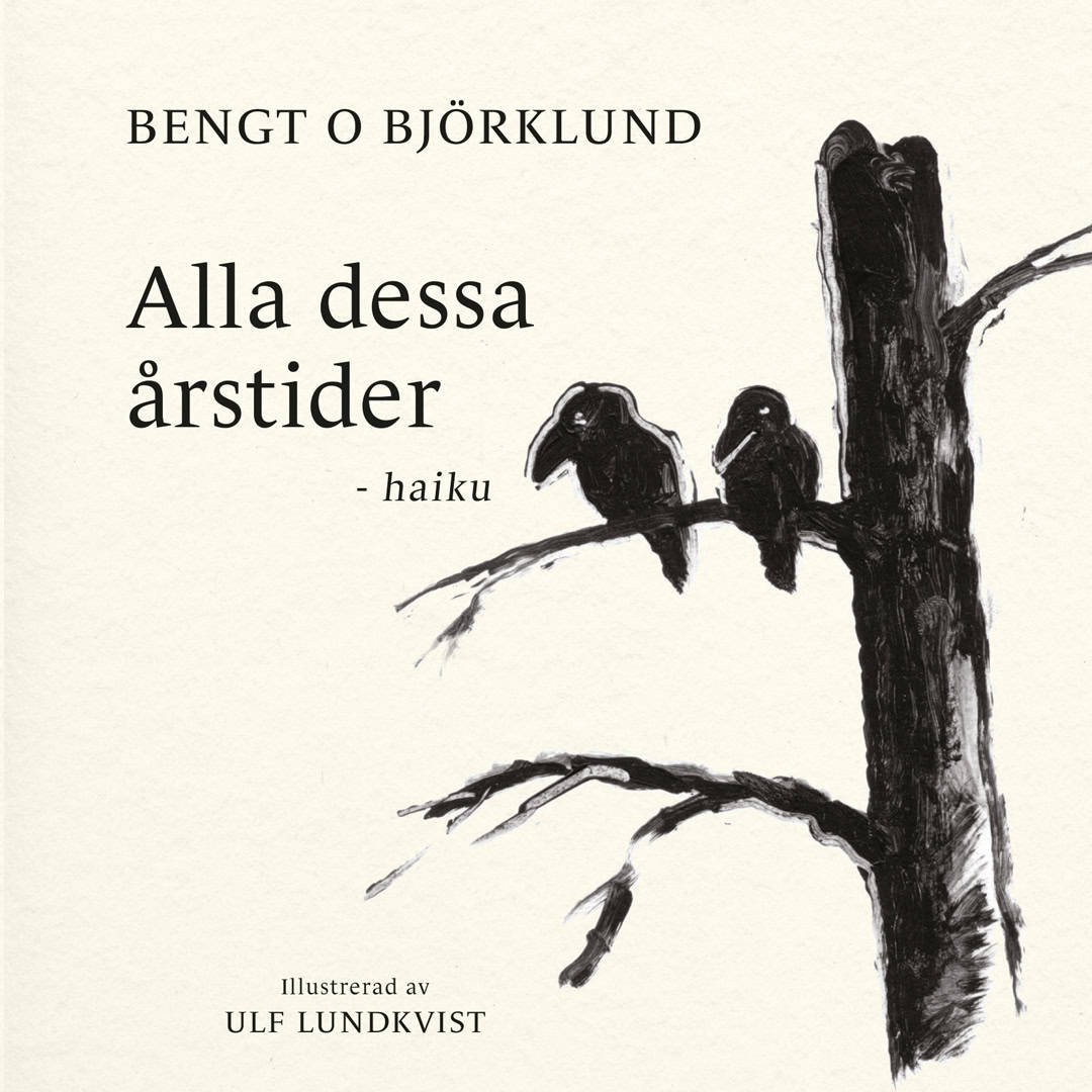 Bengt O. Björklund : Alla dessa årstider - haiku