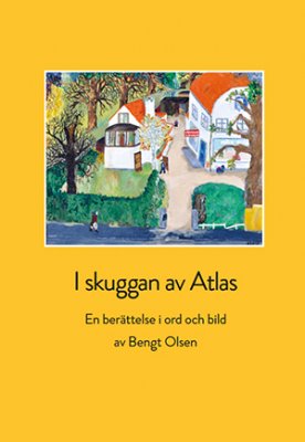 Bengt Olsen : I skuggan av Atlas : en berättelse i ord och bild