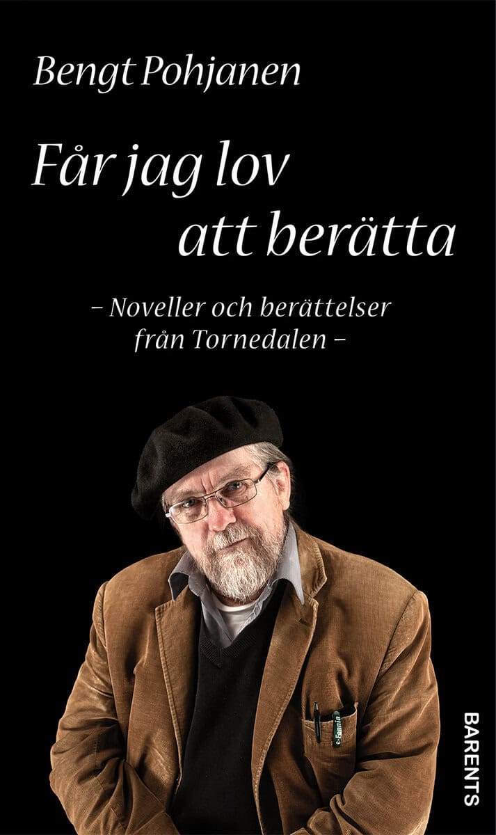 Bengt Pohjanen : Får jag lov att berätta - noveller och berättelser från Tornedalen