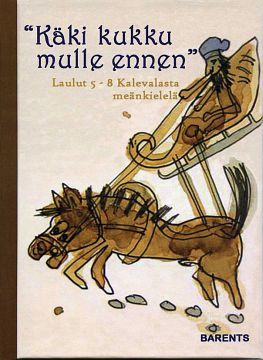 Bengt Pohjanen : Käki kukku mulle ennen. Kalevala 5-8