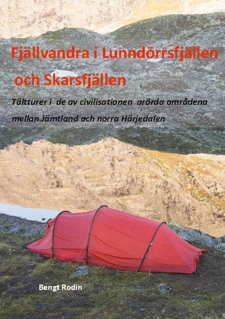 Bengt Rodin : Fjällvandra i Lunndörrsfjällen och Skarsfjällen : tältturer i de av de av civilisationen orörda områdena mellan Jämtland och norra Härjedalen