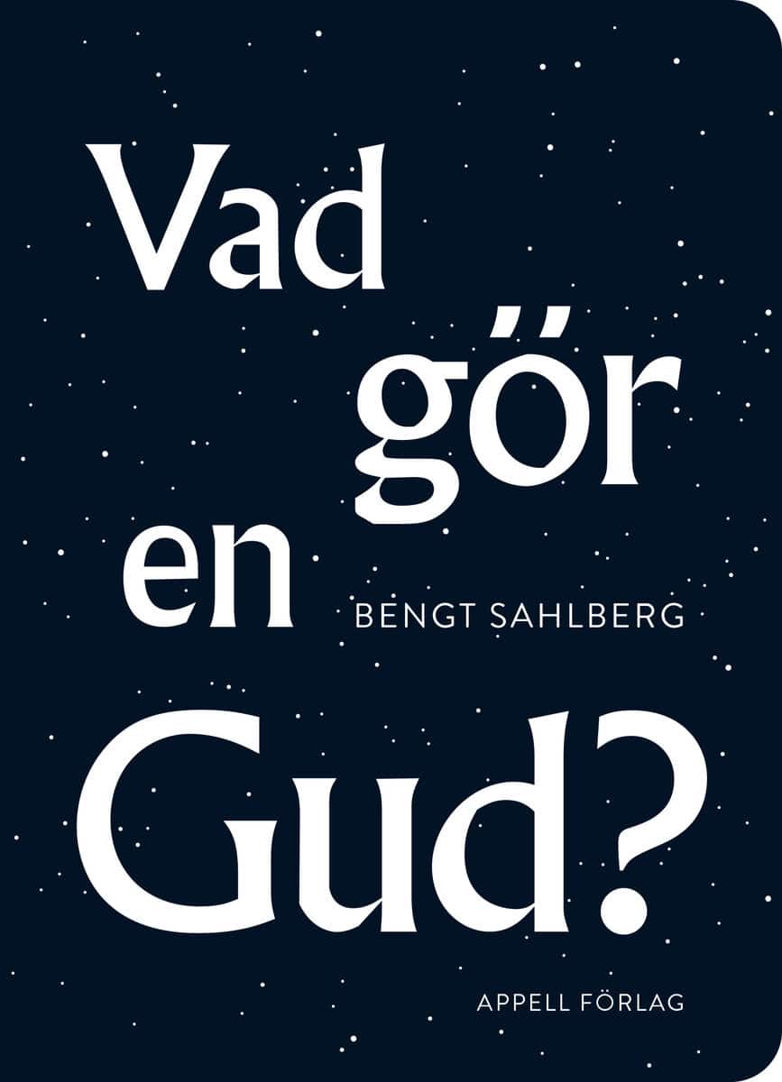 Bengt Sahlberg : Vad gör en Gud?