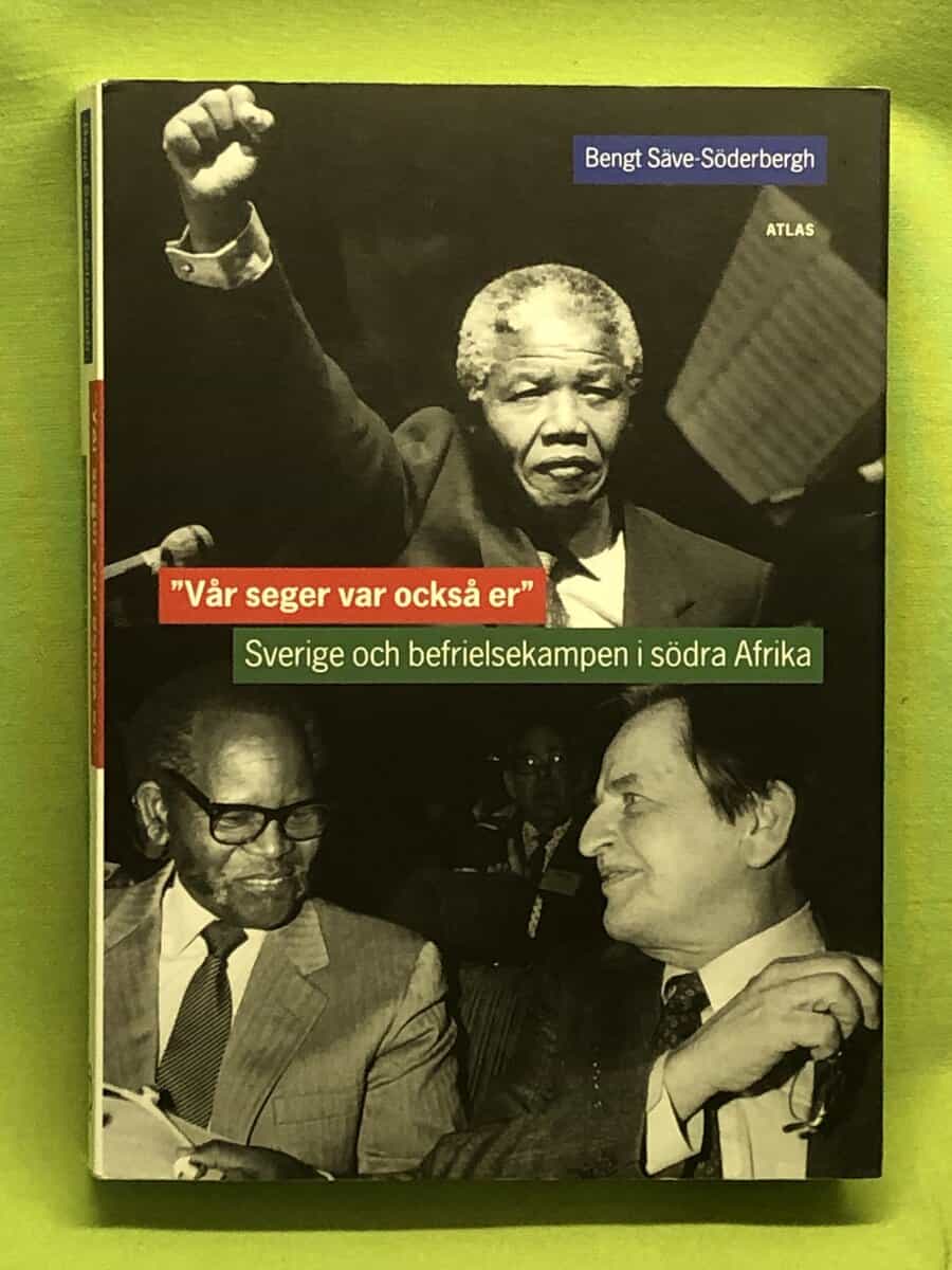 Bengt Säve-Söderbergh : 'Vår seger var också er' Sverige och befrielsekampen i södra Afrika