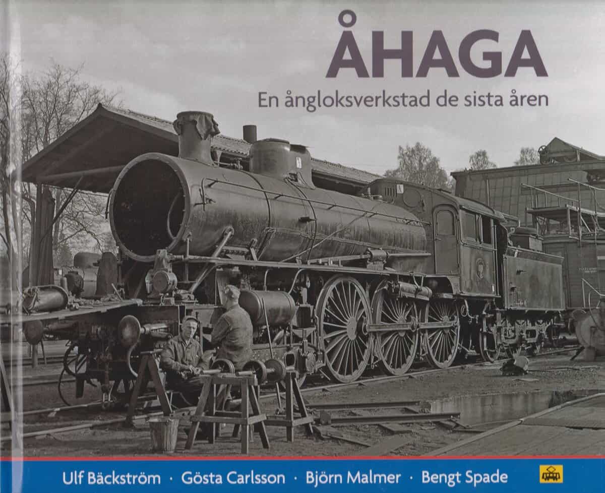 Bengt Spade : Åhaga : en ångloksverkstad de sista åren