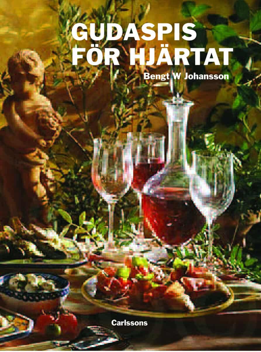 Bengt W. Johansson : Gudaspis för hjärtat : olivolja, vitlök, vin och choklad