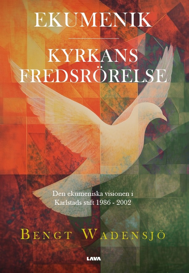 Bengt Wadensjö : Ekumenik : Kyrkans fredsrörelse - den ekumeniska visionen i Karlstads stift 1986 - 2002