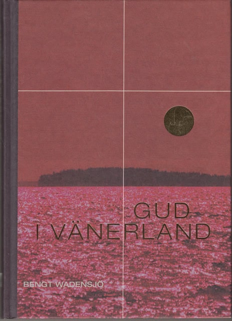 Bengt Wadensjö : Gud i Vänerland, Värmland Förr och nu 2004