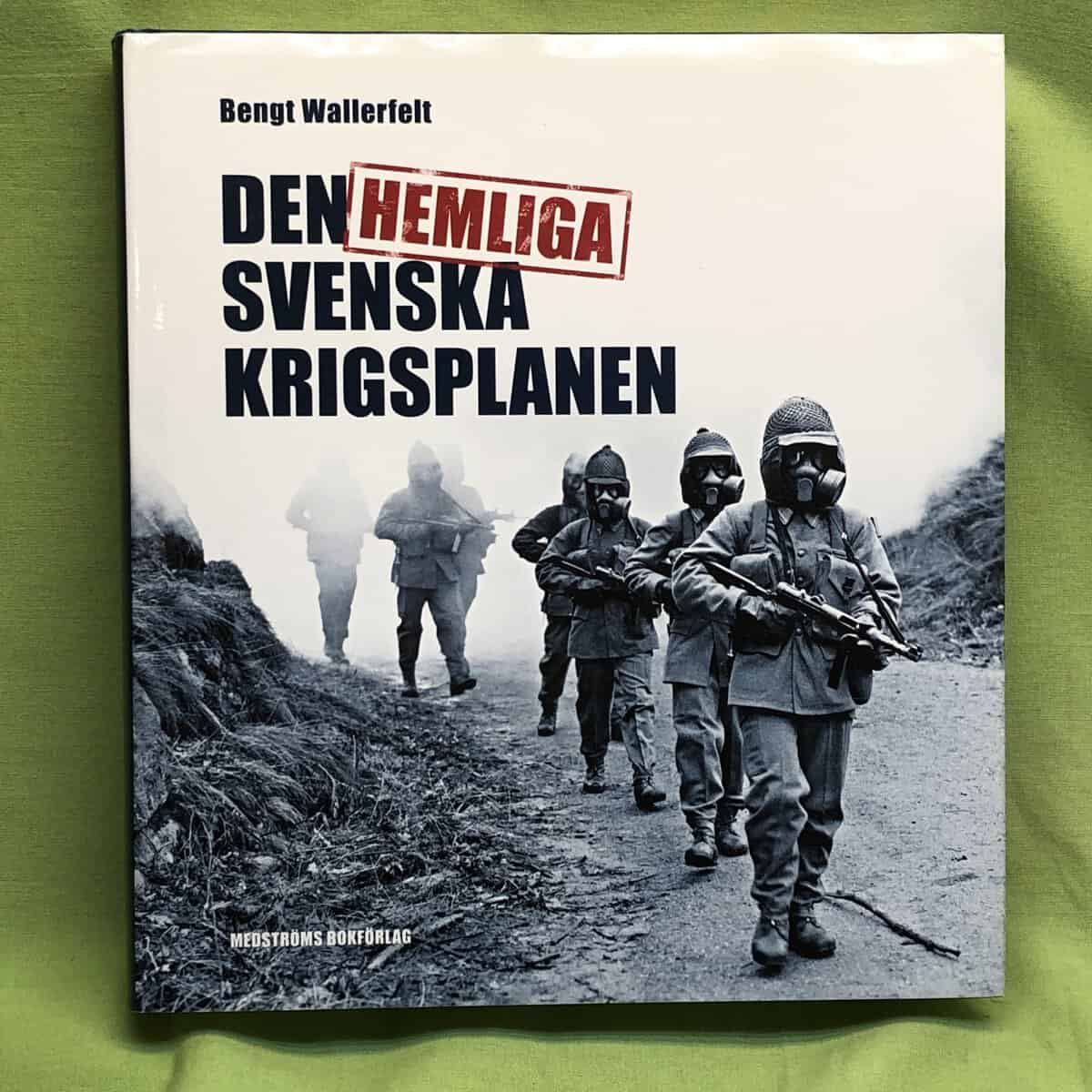 Bengt Wallerfelt : Den hemliga svenska krigsplanen