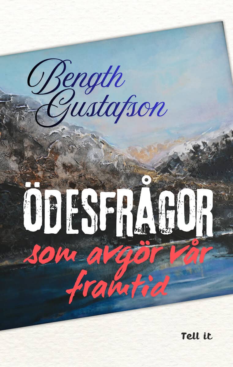 Bength Gustafson : Ödesfrågor som avgör vår framtid