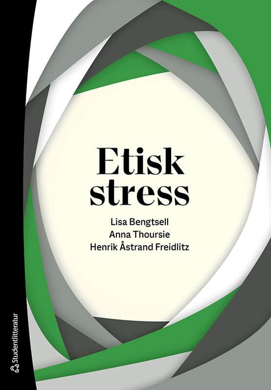 Bengtsell, Lisa ; Thoursie, Anna ; Åstrand Freidlitz, Henrik : Etisk stress