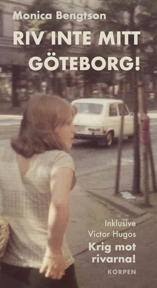 Bengtson, Monica ; Hugo, Victor : Riv inte mitt Göteborg!