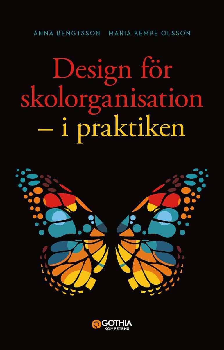 Bengtsson, Anna ; Kempe Olsson, Maria : Design för skolorganisation : i praktiken