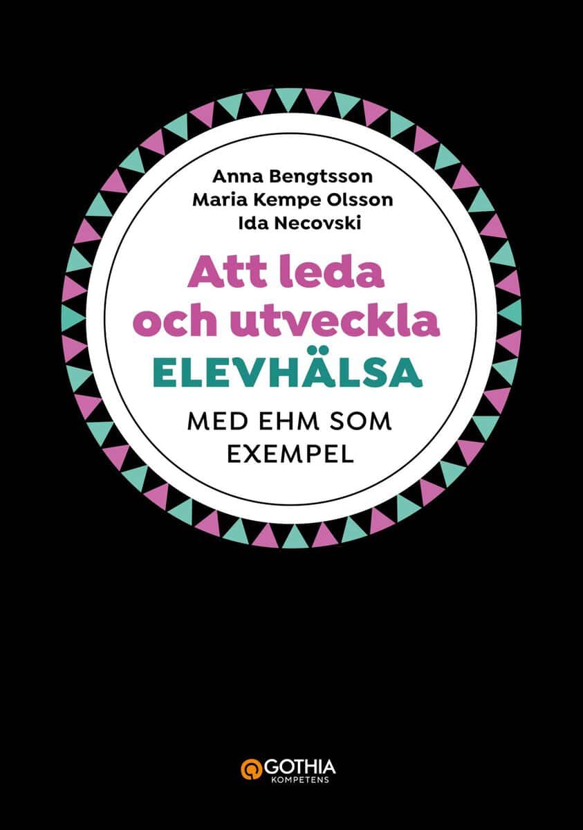Bengtsson, Anna ; Kempe Olsson, Maria ; Necovski, Ida : Att leda och utveckla elevhälsa : med EHM som exempel