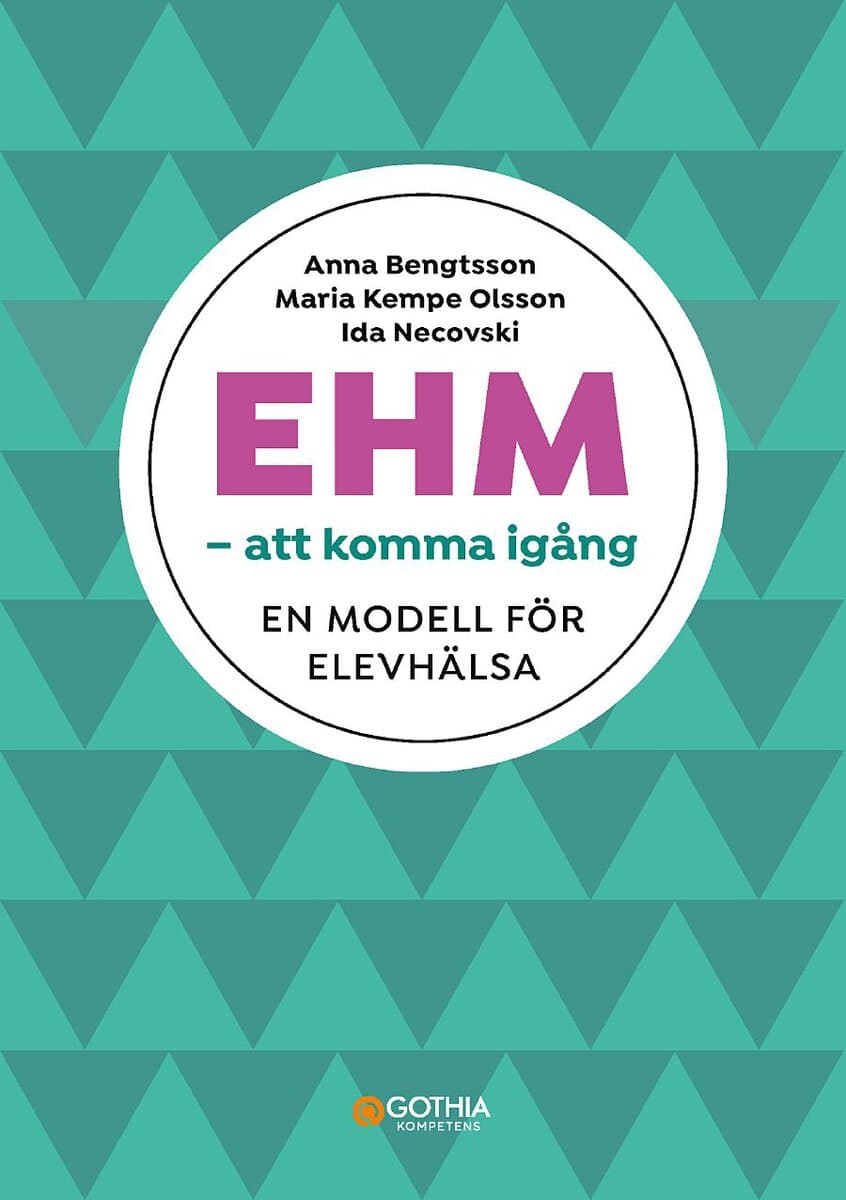 Bengtsson, Anna ; Kempe Olsson, Maria ; Necovski, Ida : EHM – att komma igång : en modell för elevhälsa