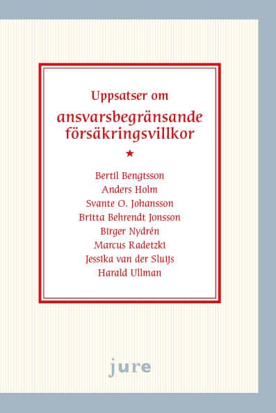 Bengtsson, Bertil ; Holm, Anders ; Johansson, Svante O. ; Behrendt Jonsson, Britta ; Nydrén, Birger ; Radetzki, Marcus ; van der Sluijs, Jessika ; Ullman, Harald : Uppsatser om ansvarsbegränsande försäkringsvillkor