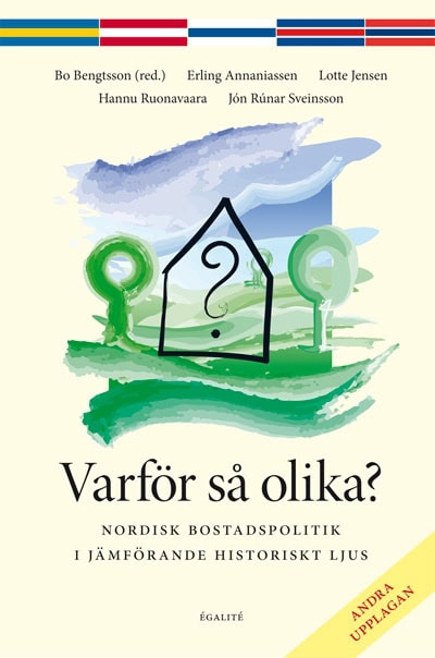 Bengtsson, Bo ; Annaniassen, Erling ; Jensen, Lotte ; Ruonavaara, Hannu ; Sveinsson, Jón Rúnar : Varför så olika? : nordisk bostadspolitik i jämförande historiskt ljus