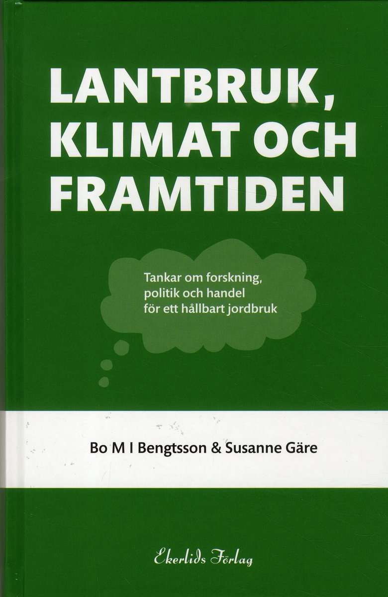Bengtsson, Bo MI ; Gäre, Susanne : Lantbruk, klimat och framtiden