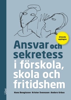 Bengtsson, Hans ; Svensson, Krister ; Urbas, Anders : Ansvar och sekretess - i förskola, skola och fritidshem
