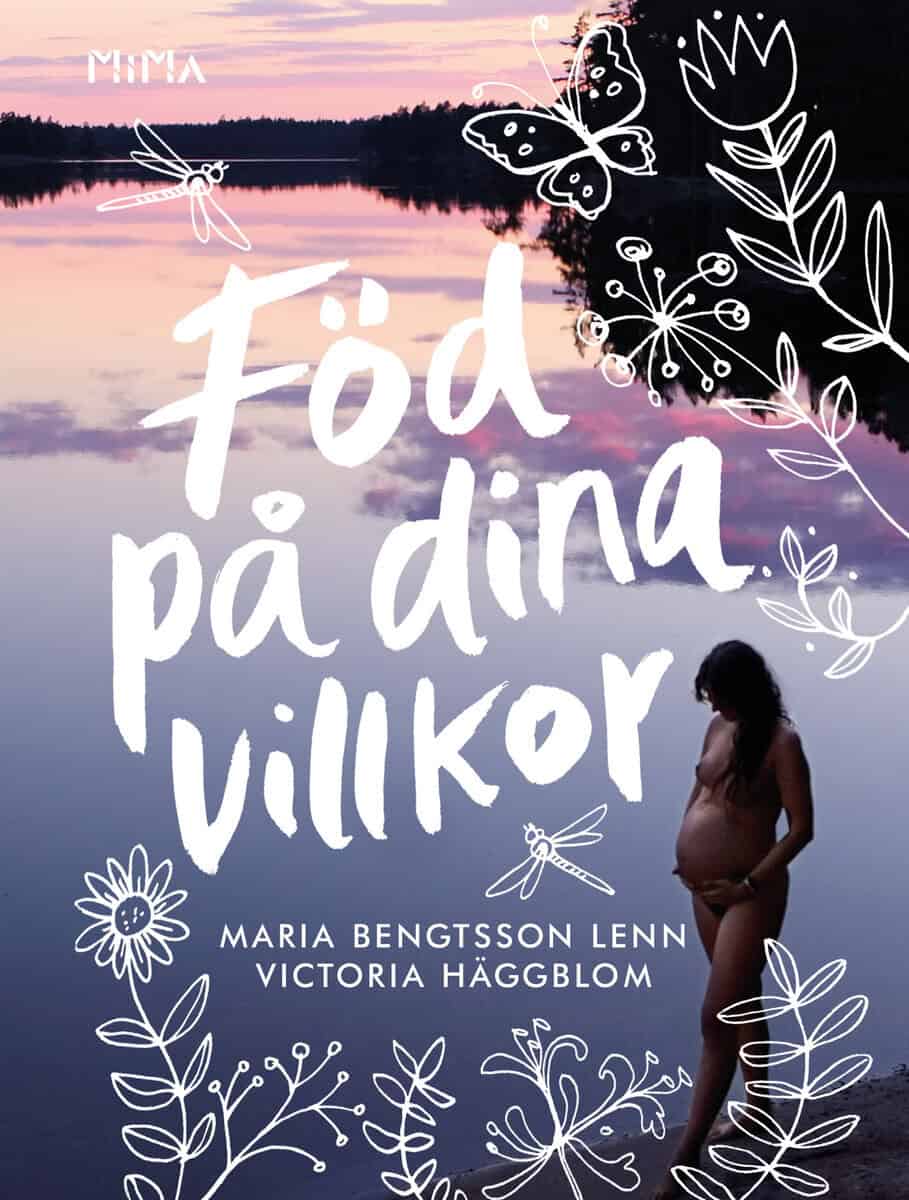 Bengtsson Lenn, Maria; Häggblom, Victoria : Föd på dina villkor