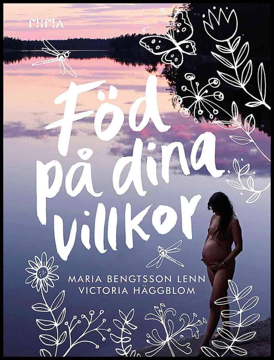 Bengtsson Lenn, Maria ; Häggblom, Victoria : Föd på dina villkor