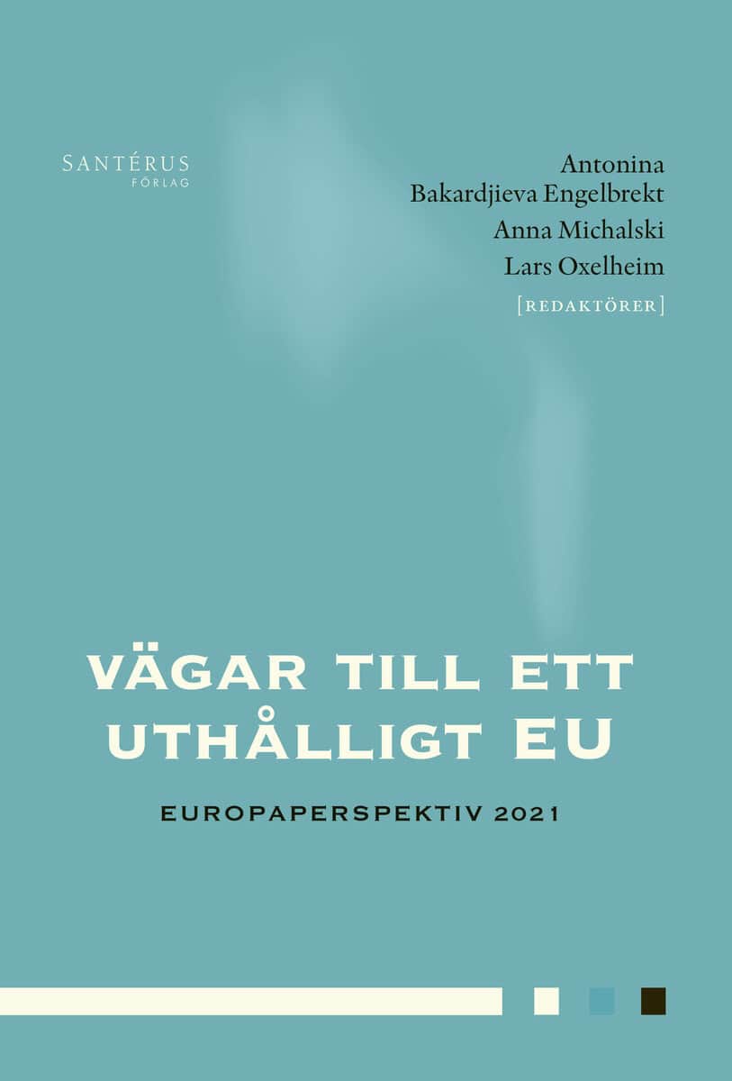 Bengtsson, Louise ; Bergström, Carl Fredrik ; Borevi, Karin ; Bäckstrand, Karin ; Elert, Niklas ; Forssbæck, Jens ; Henrekson, Magnus ; Langlet, David ; Mattsson, Titti ; Sjödin, Erik ; Wadensjö, Eskil : Vägar till ett uthålligt EU
