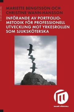 Bengtsson, Mariette ; Wann-Hansson, Christine : Införande av portfoliometodik för professionell utveckling mot yrkesrollen som sjuksköterska