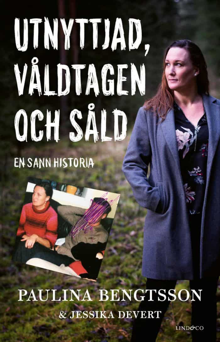 Bengtsson, Paulina ; Devert, Jessika : Utnyttjad, våldtagen och såld : en sann historia