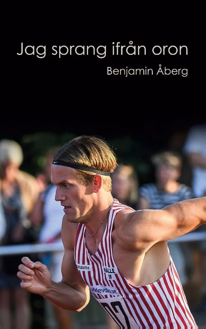 Benjamin Åberg : Jag sprang ifrån oron