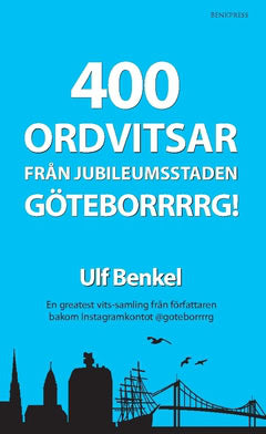 Benkel Ulf ; Benkel Ulf : 400 ordvitsar från jubileumsstaden Göteborrrrg!