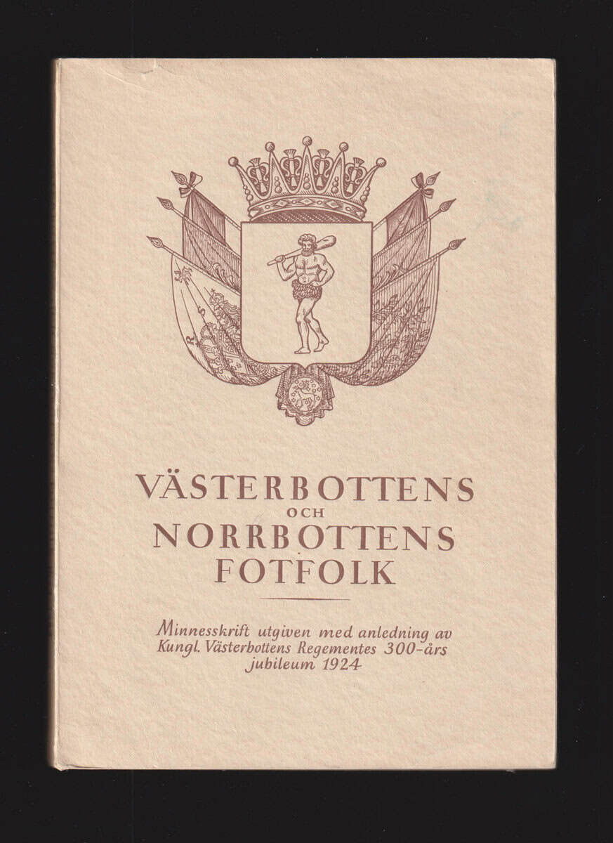 Bennedich, Carl (1880-1939) ; Belfrage, N. G. (Nils Gustaf, 1885-1964) ; Steckzén, Bertil (1885-1966) : Västerbottens och Norrbottens fotfolk. Minnesskrift vid Kungl. Västerbottens Regementes 300-årsjubileum 1924. Med biträde av Nils G. Belfrage och Bertil Steckzén