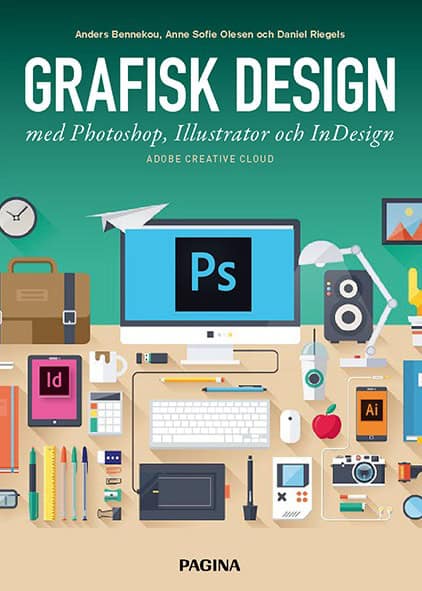 Bennekou, Anders ; Olesen, Anne Sofie ; Riegels, Daniel : Grafisk design med Photoshop, Illustrator och InDesign