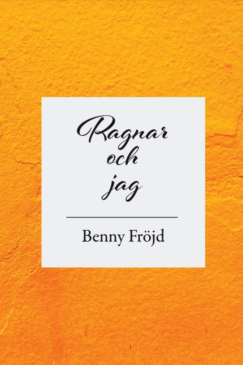 Benny Fröjd : Ragnar och jag