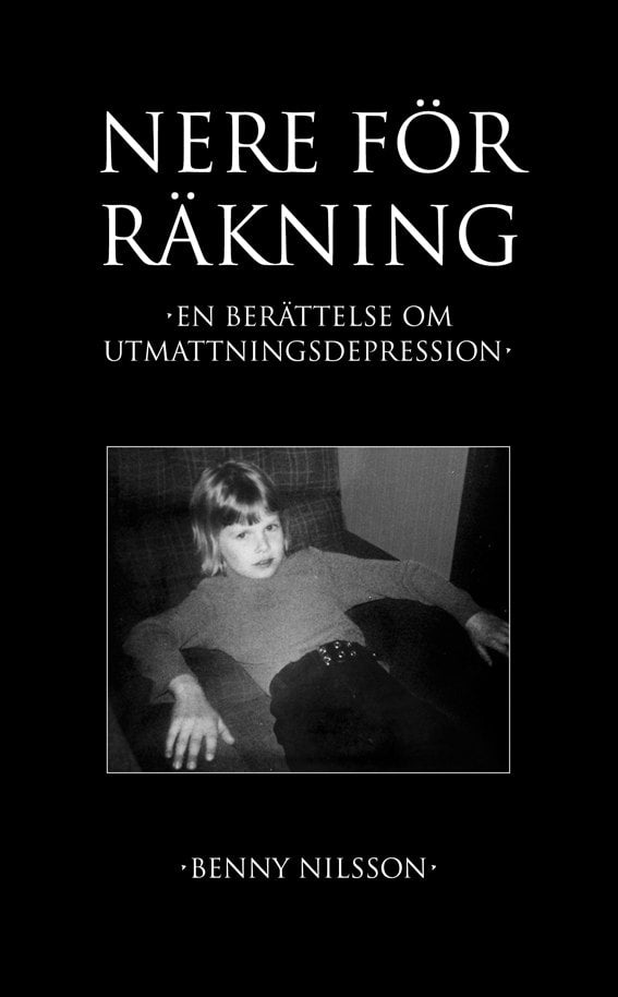 Benny Nilsson : Nere för räkning : En berättelse om utmattningsdepression