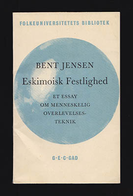 Bent Jensen : Eskimoisk festlighed. Et essay om menneskelig overlevelseteknik