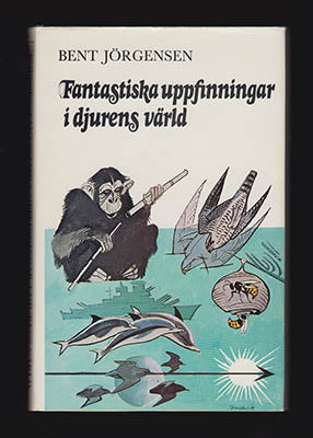 Bent Jörgensen : Fantastiska uppfinningar i djurens värld