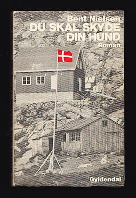 Bent Nielsen : Du skal skyde din hund. Roman