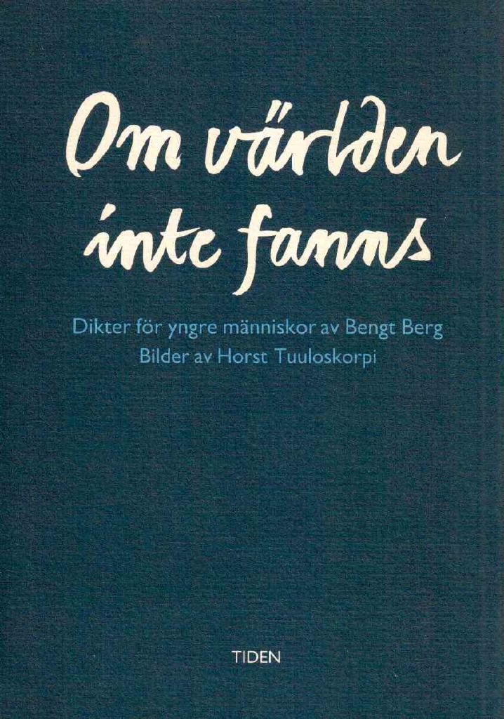 Berg, Bengt (dikt) ; Tuuloskorpi, Horst (foto) : Om världen inte fanns. Dikter för yngre människor
