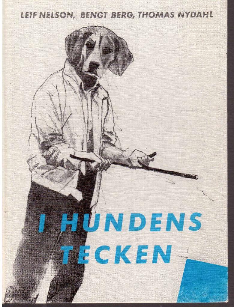 Berg, Bengt ; Nelson, Leif ; Nydahl, Thomas : I hundens tecken