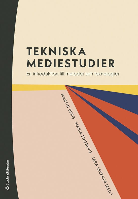 Berg, Martin ; Engberg, Maria ; Leckner, Sara ; Andersson, Jonas ; Bolter, Jay David ; Coromina Rodriguez, Òscar ; Haider, Jutta ; Håland Jensen, Fredrik ; Lindgren, Simon ; Nyre, Lars ; Paxling, Linda ; Sundin, Olof ; Svensson, Jakob ; Wärnestål, Pontus : Tekniska mediestudier