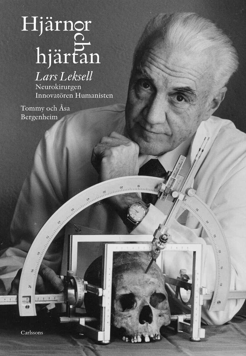 Bergenheim, Tommy ; Bergenheim, Åsa : Hjärnor och hjärtan : Lars Leksell - neurokirurgen, innovatören, humanisten