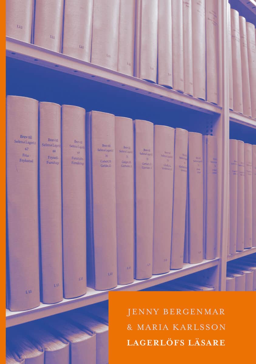Bergenmar, Jenny ; Karlsson, Maria : Lagerlöfs läsare : allmänhetens brev till Selma Lagerlöf