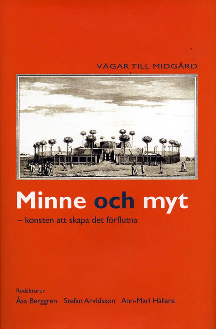 Berggren, Åsa ; Arvidsson, Stefan ; Hållans Stenholm, Ann-Mari : Minne och myt : konsten att skapa det förflutna