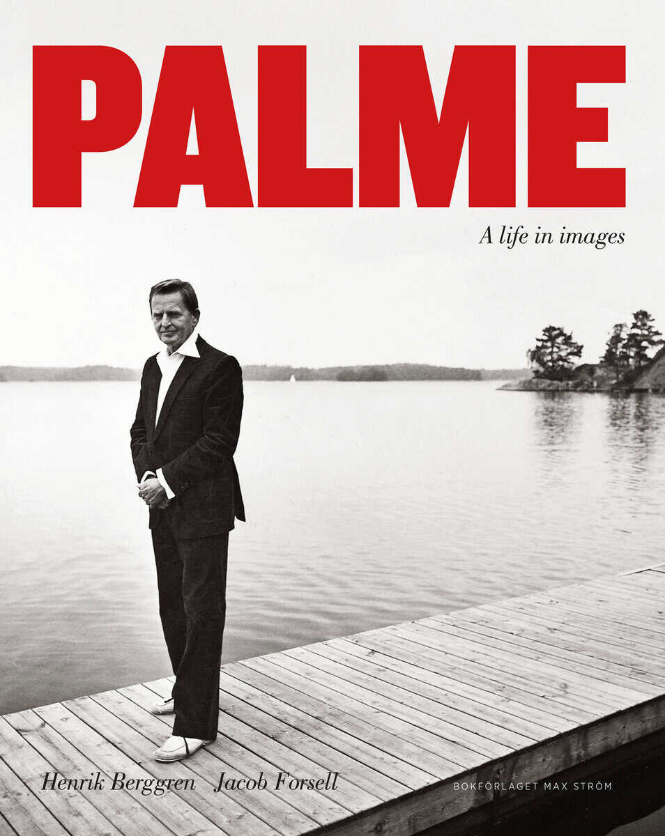 Berggren, Henrik ; Forsell, Jacob : Palme : a life in images
