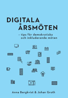 Bergkvist, Anna ; Groth, Johan : Digitala årsmöten : tips för demokratiska och inkluderande möten