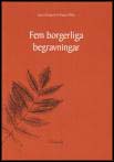 Berglund, Agneta ; Wallin, Birgitta : Fem borgerliga begravningar