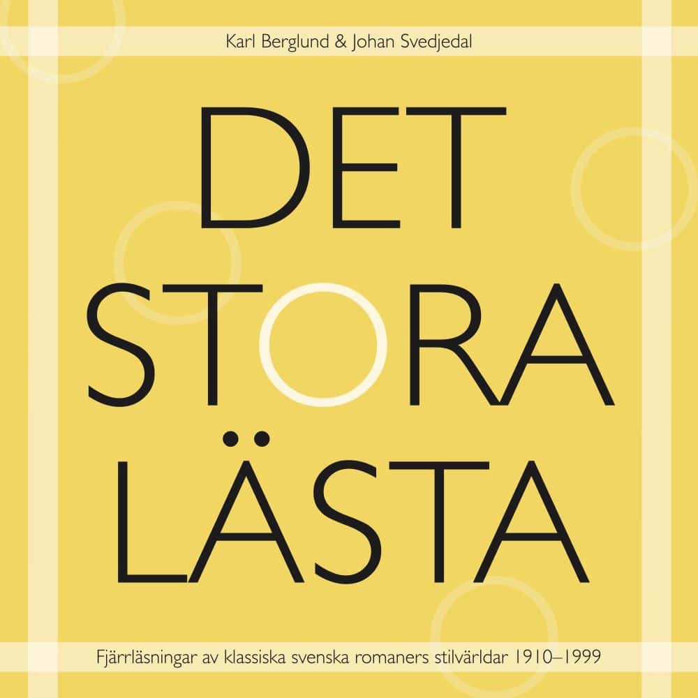 Berglund, Karl ; Svedjedal, Johan : Det stora lästa : fjärrläsningar av klassiska svenska romaners stilvärldar 1910–1999