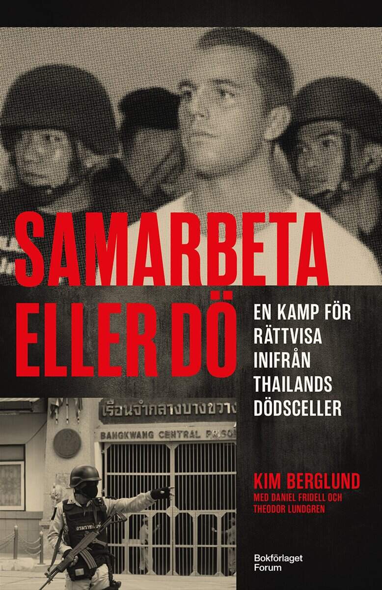 Berglund, Kim ; Lundgren, Theodor ; Fridell, Daniel : Samarbeta eller dö : en kamp för rättvisa inifrån Thailands dödsceller