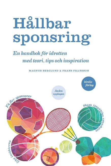 Berglund, Magnus ; Fransson, Frans : Hållbar sponsring : en handbok för idrotten med teori, tips och inspiration