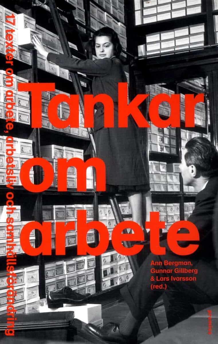 Bergman, Ann Ch. ; Gillberg, Gunnar ; Ivarsson, Lars ; Abrahamsson, Lena ; Ahrne, Göran ; Aronsson, Gunnar ; Axelsson, Jonas ; Eriksson, Birgitta ; Furåker, Bengt ; Gonäs, Lena ; Grundh, Maiwor ; Huzell, Henrietta ; Håkansson, Kristina ; Isidorsson, Tommy ; Johansson, Jan ; Kirchhoffeer, Jörg W. ; Kylin, Camilla ; Larsson, Patrik ; Oudhuis, Margareta ; Sandberg, Åke ; Skorstad, Egil J. : Tankar om arbete