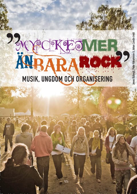 Bergman, Åsa ; Fredén, Robert ; Söderman, Johan ; Lundin, Johan ; Brustad, Lina ; Johnsen, Åsa ; Håkansson, Peter ; Kellokumpu, Johan ; Bjälesjö, Jonas ; Nilsson, ÄFredrik ; Pekkola, Sari ; Holst, Thomas : Mycket mer än bara rock